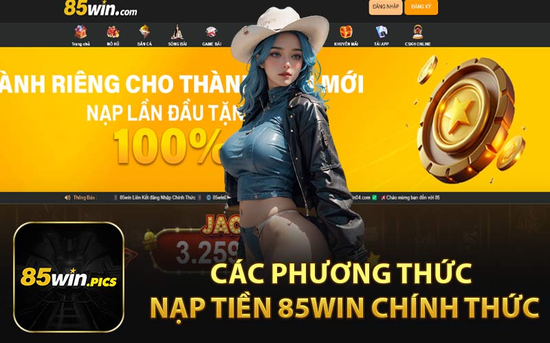 Các Phương Thức Nạp Tiền 85WIN Chính Thức