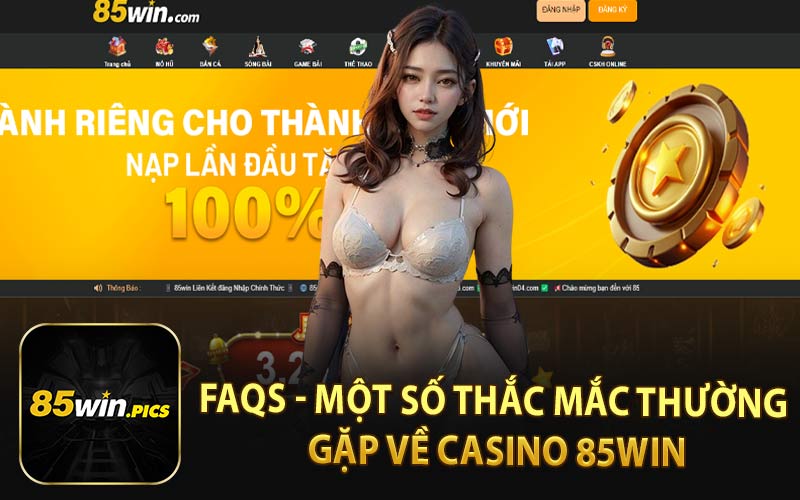 FAQs - Một Số Thắc Mắc Thường Gặp Về Casino 85Win