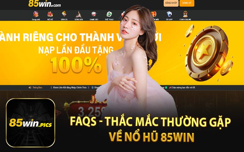 FAQs - Thắc Mắc Thường Gặp Về Nổ Hũ 85Win