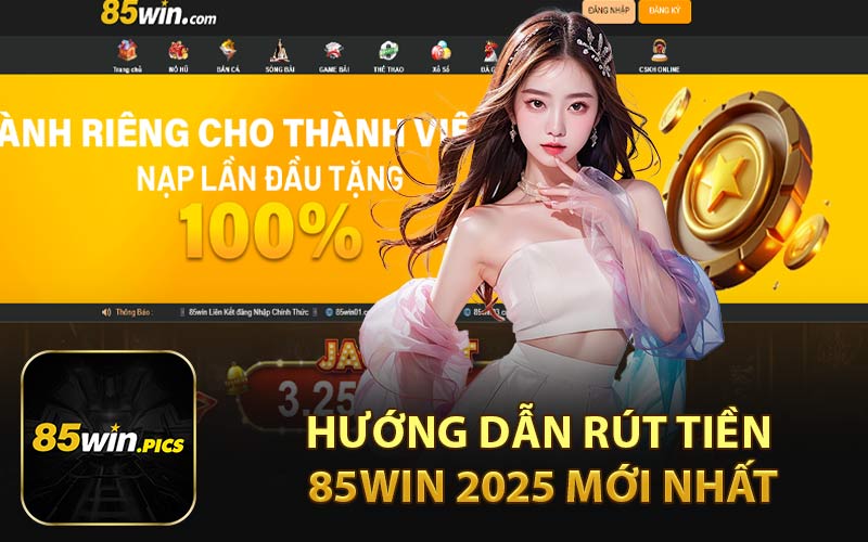 Hướng Dẫn Rút Tiền 85Win 2025 Mới Nhất