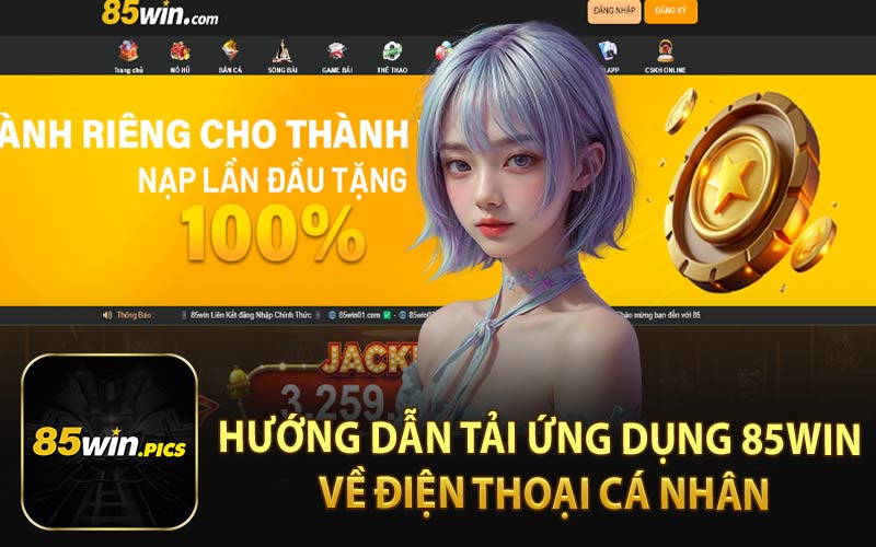 Hướng Dẫn Tải Ứng Dụng 85WIN Về Điện Thoại Cá Nhân