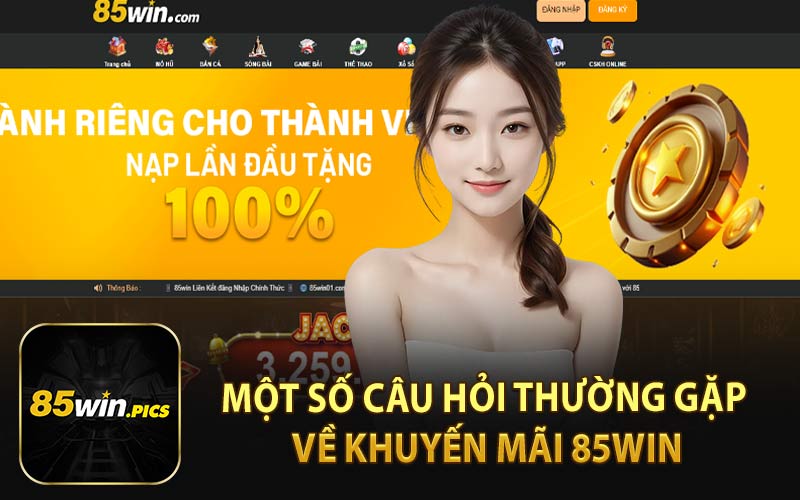 Một Số Câu Hỏi Thường Gặp Về Khuyến Mãi 85Win