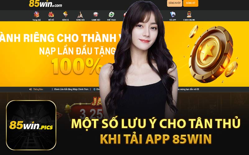 Một Số Lưu Ý Cho Tân Thủ Khi Tải App 85Win