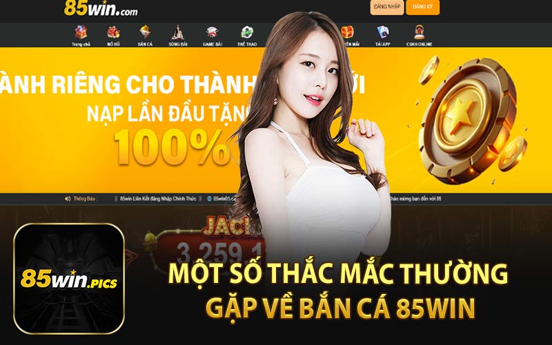 Một Số Thắc Mắc Thường Gặp Về Bắn Cá 85Win