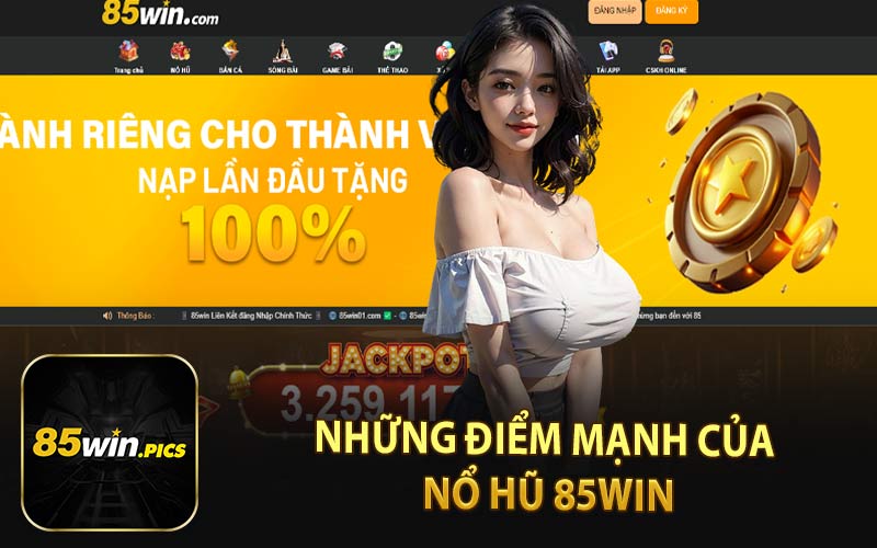 Những Điểm Mạnh Của Nổ Hũ 85Win