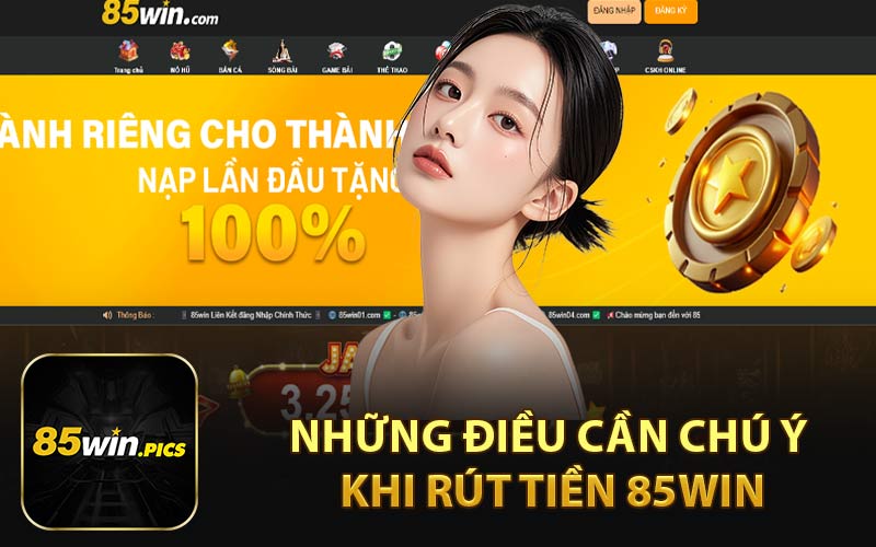 Những Điều Cần Chú Ý Khi Rút Tiền 85Win