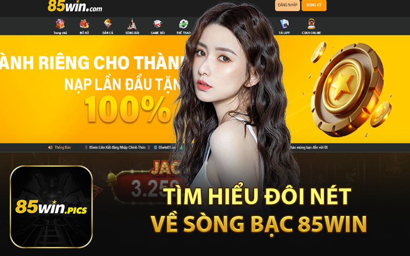 Tìm Hiểu Đôi Nét Về Sòng Bạc 85WIN