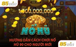 Hướng Dẫn Cách Chơi Nổ Hũ 90 Cho Người Mới