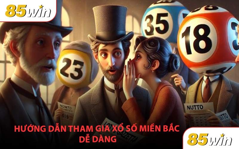 Hướng dẫn tham gia xổ số miền Bắc một cách dễ dàng và nhanh chóng