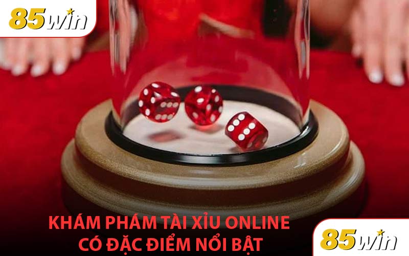 Khám Phám Tài Xỉu Online Có Những đặc điểm nổi bật