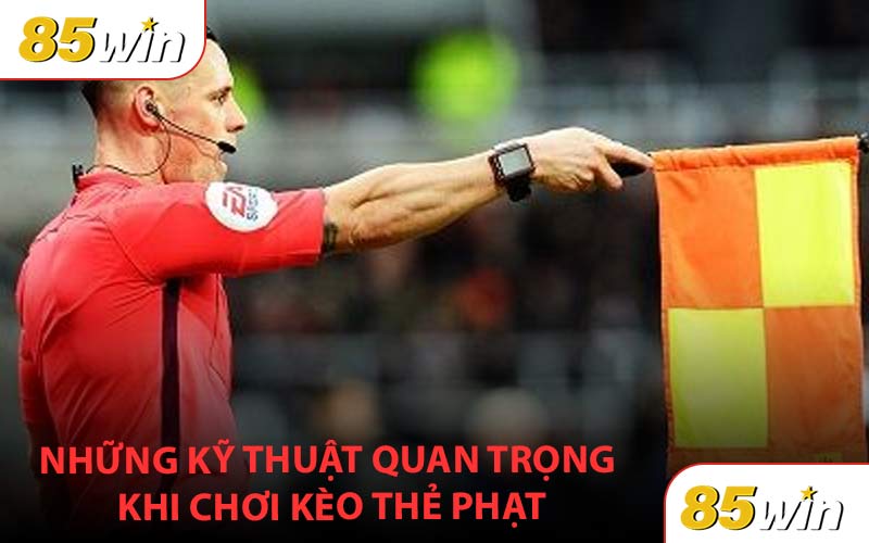 Những kỹ thuật quan trọng khi tham gia cược kèo thẻ phạt