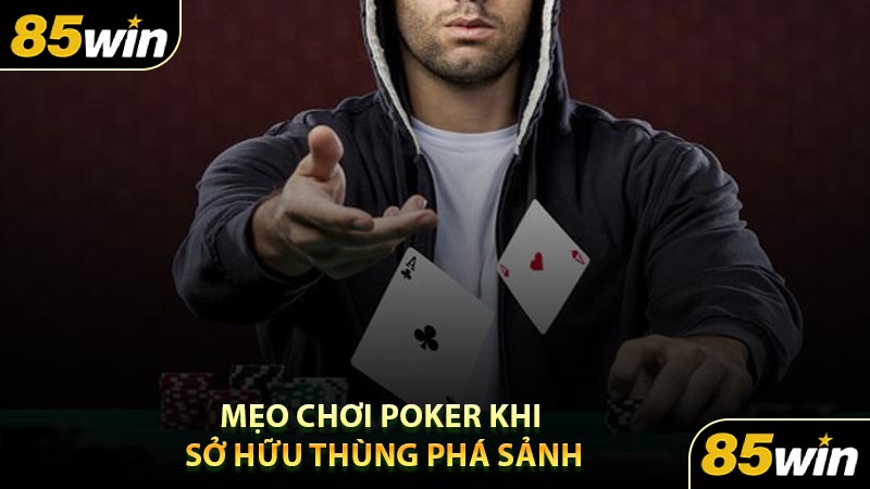 Mẹo Chơi Poker Khi Sở Hữu Thùng Phá Sảnh